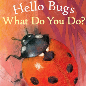Hello Bugs, What do you do?